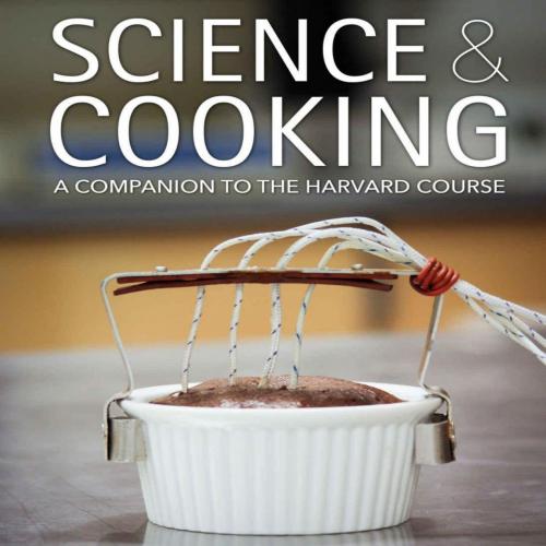Science & Cooking A Companion to the Harvard Course - Brenner, Michael P. & Sorensen, Pia M. & ...