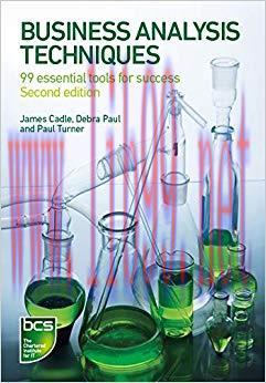 Business Analysis Techniques: 99 essential tools for success 2nd Edition,