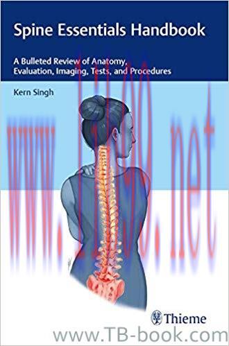 Spine Essentials Handbook: A Bulleted Review of Anatomy, Evaluation, Imaging, Tests, and Proced...