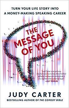 The Message of You: Turn Your Life Story into a Money-Making Speaking Career First Edition,