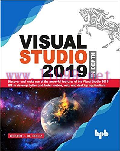 Visual Studio 2019 In Depth: Discover and make use of the powerful features of the Visual Studi...