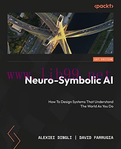 [FOX-Ebook]Neuro-Symbolic AI: Design transparent and trustworthy systems that understand the wo...