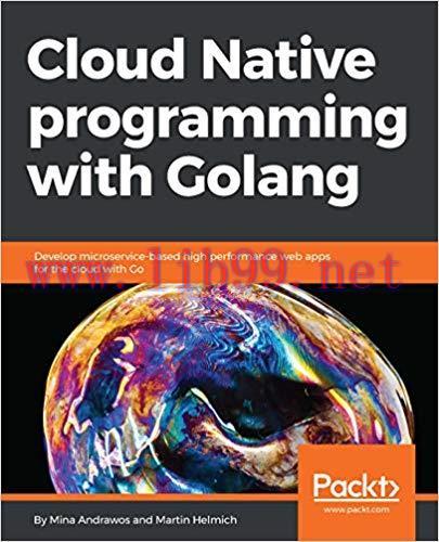 Cloud Native Programming with Golang: Develop microservice-based high performance web apps for ...