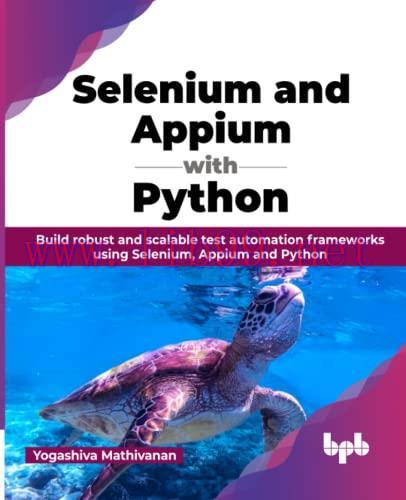 [FOX-Ebook]Selenium and Appium with Python: Build robust and scalable test automation framework...