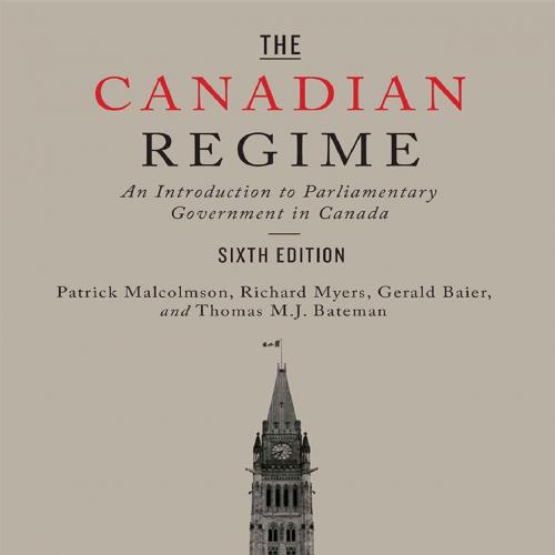 Canadian Regime An Introduction to Parliamentary Government in Patrick Malcolmson & Richard Mye...