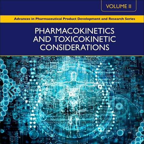 Pharmacokinetics and Toxicokinetic Considerations - Vol II (Advances in Pharmaceutical Product ...