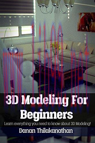 3D Modeling For Beginners: Learn everything you need to know about 3D Modeling!