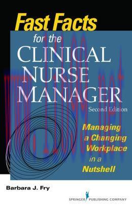 [AME]Fast Facts for the Clinical Nurse Manager, Second Edition: Managing a Changing Workplace i...