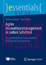 [PDF]Agiles Innovationsmanagement in sieben Schritten: Ein ganzheitliches Framework f&uuml;r erfolgr...