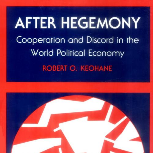 After Hegemony Cooperation and Discord in the World Political Economy by Robert O. Keohane - We...