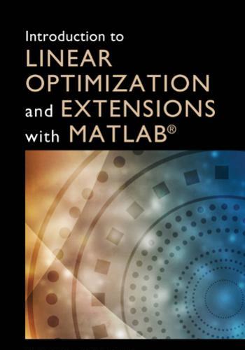 Introduction to Linear Optimization and Extensions with MATLAB(r)