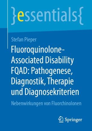 Fluoroquinolone-Associated Disability FQAD Pathogenese, Diagnostik, Therapie und Diagnosekriter...