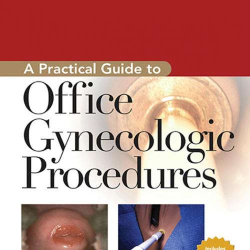 Practical Guide to Office Gynecologic Procedures, A