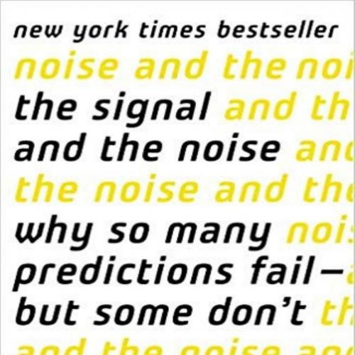Signal and the Noise Why So Many Predictions Fail--but Some Don't - Nate Silver, The