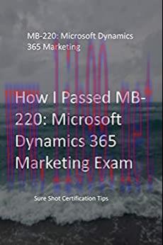(PDF)How I Passed MB-220: Microsoft Dynamics 365 Marketing Exam: Sure Shot Certification Tips