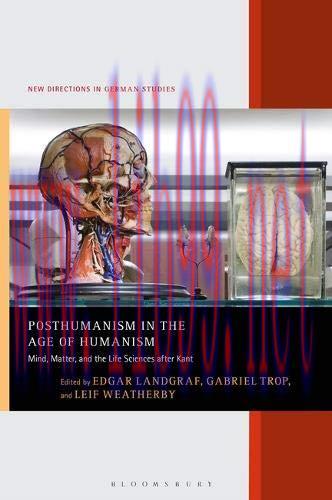 [FOX-Ebook]Posthumanism in the Age of Humanism: Mind, Matter, and the Life Sciences After Kant