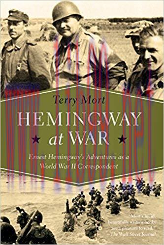 Hemingway at War: Ernest Hemingway&rsquo;s Adventures as a World War II Correspondent 1st Edition,