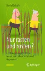 [PDF]Nur rasten und rosten?: Leistungsf&auml;higkeit &auml;lterer Menschen in Geschichte und Gegenwart