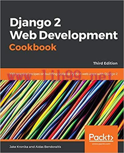 Django 2 Web Development Cookbook: 100 practical recipes on building scalable Python web apps w...