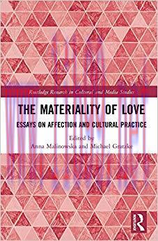 The Materiality of Love: Essays on Affection and Cultural Practice (Routledge Research in Cultu...
