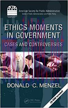 Ethics Moments in Government: Cases and Controversies (ASPA Series in Public Administration and...