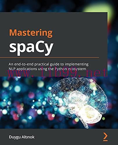 [FOX-Ebook]Mastering spaCy: An end-to-end practical guide to implementing NLP applications usin...