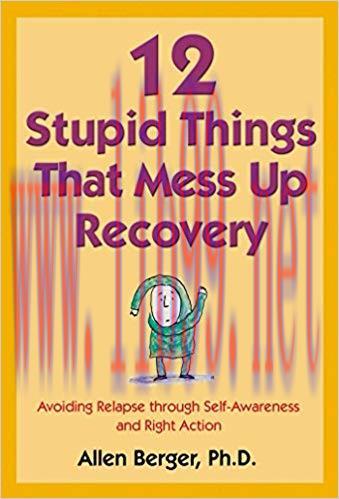 (PDF)12 Stupid Things That Mess Up Recovery: Avoiding Relapse through Self-Awareness and Right ...