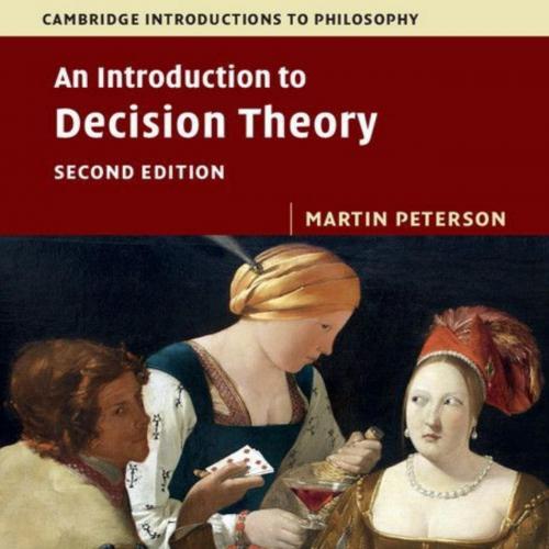 Introduction to Decision Theory (Cambridge Introductions to Philosophy), An