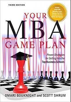 Your MBA Game Plan, Third Edition: Proven Strategies for Getting Into the Top Business Schools ...