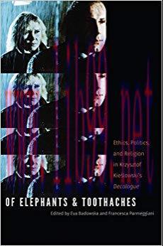 Of Elephants and Toothaches: Ethics, Politics, and Religion in Krzysztof Kieslowski&rsquo;s &lsquo;Decalogu...