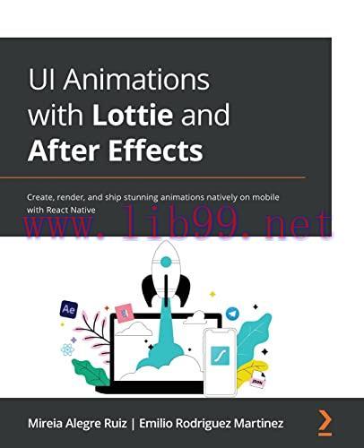 [FOX-Ebook]UI Animations with Lottie and After Effects: Create, render, and ship stunning anima...