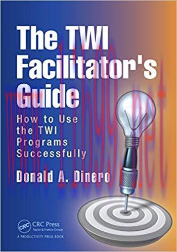 The TWI Facilitator&rsquo;s Guide: How to Use the TWI Programs Successfully 1st Edition,