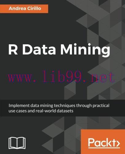 [FOX-Ebook]R Data Mining: Implement data mining techniques through practical use cases and real...