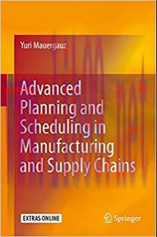 Advanced Planning and Scheduling in Manufacturing and Supply Chains 1st ed. 2016 Edition,