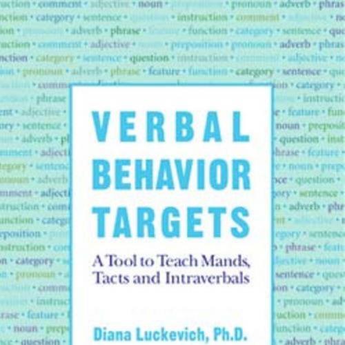 Verbal Behavior Targets A Tool to Teach Mands, Tacts and Intraverbals - Diana Luckevich - Diana...
