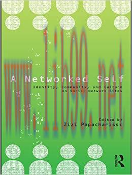 A Networked Self: Identity, Community, and Culture on Social Network Sites 1st Edition,