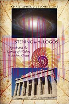 Listening to the Logos: Speech and the Coming of Wisdom in Ancient Greece (Studies in Rhetoric/...
