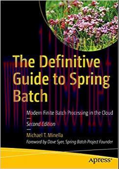 The Definitive Guide to Spring Batch: Modern Finite Batch Processing in the Cloud 2nd Edition,