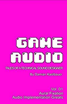 (PDF)Game Audio Tales of a Technical Sound Designer Volume 01