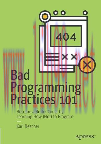 [FOX-Ebook]Bad Programming Practices 101: Become a Better Coder by Learning How (Not) to Progra...