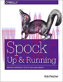 Spock: Up and Running: Writing Expressive Tests in Java and Groovy 1st Edition,