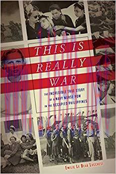 (PDF)This Is Really War: The Incredible True Story of a Navy Nurse POW in the Occupied Philippi...