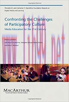 Confronting the Challenges of Participatory Culture: Media Education for the 21st Century (The ...