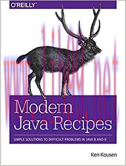 Modern Java Recipes: Simple Solutions to Difficult Problems in Java 8 and 9 1st Edition,