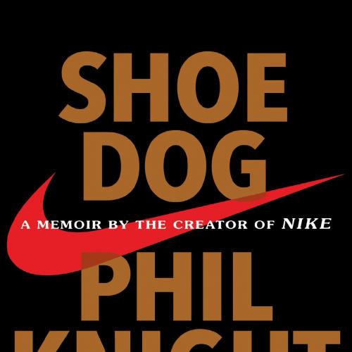 Shoe dog a memoir by the creator of Nike - Phil Knight