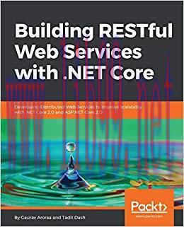 Building RESTful Web Services with .NET Core: Developing Distributed Web Services to improve sc...