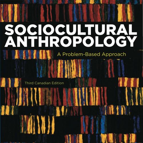 Sociocultural Anthropology A Problem-Based Approach 3rd Canadian Edition by Robbins