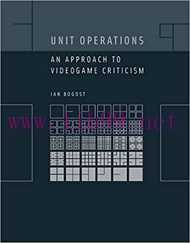 Unit Operations: An Approach to Videogame Criticism (The MIT Press)