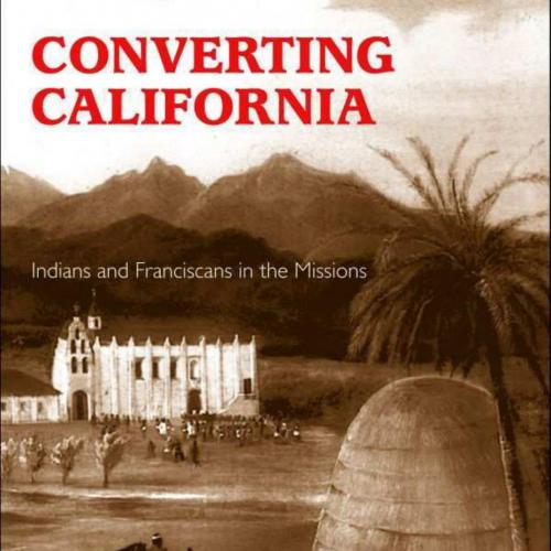 Converting California Indians and Franciscans in the Missions