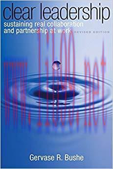 Clear Leadership: Sustaining Real Collaboration and Partnership at Work Revised Edition,
